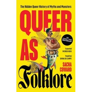 Queer as Folklore : The Hidden Queer History of Myths and Monsters
