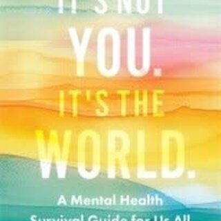 It's Not You, It's the World