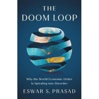 The Doom Loop : Why the World Economic Order Is Spiraling into Disorder