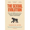 The Sexual Evolution : How 500 million years of sex, gender and mating shape modern relationships