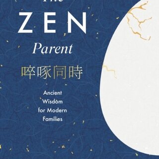 The Zen Parent : Ancient Wisdom for Modern Families