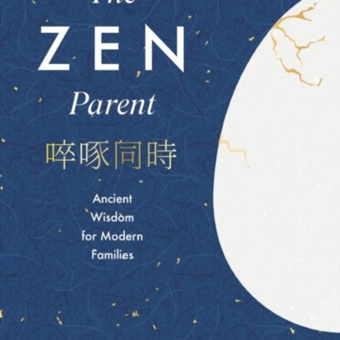 The Zen Parent : Ancient Wisdom for Modern Families