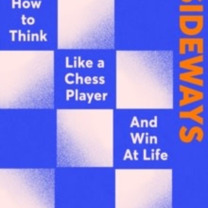 Thinking Sideways : How to Think Like a Chess Player and Win at Life