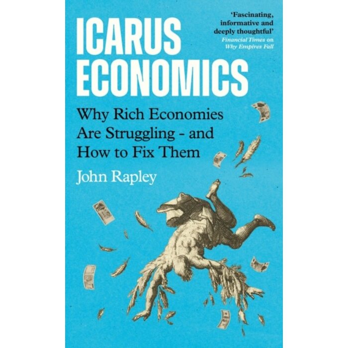 Icarus Economics : Why Rich Economies Are Struggling - and How to Fix Them