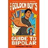 The Golden Boy's Guide to Bipolar