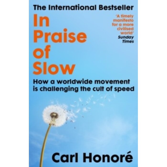 In Praise of Slow : How a Worldwide Movement is Challenging the Cult of Speed