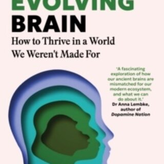 The Evolving Brain : An Ancient Tool in a Modern World