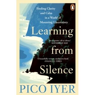 Learning from Silence : Finding clarity and calm in a world of mounting uncertainty
