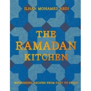 The Ramadan Kitchen : Nourishing Recipes from Fast to Feast