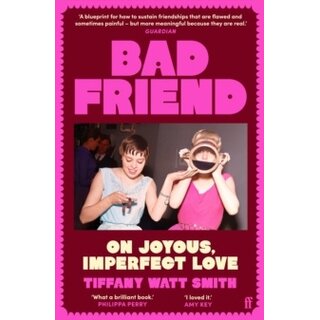 Bad Friend : On Joyous, Imperfect Love
