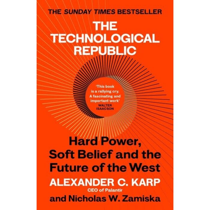 The Technological Republic : Hard Power, Soft Belief, and the Future of the West