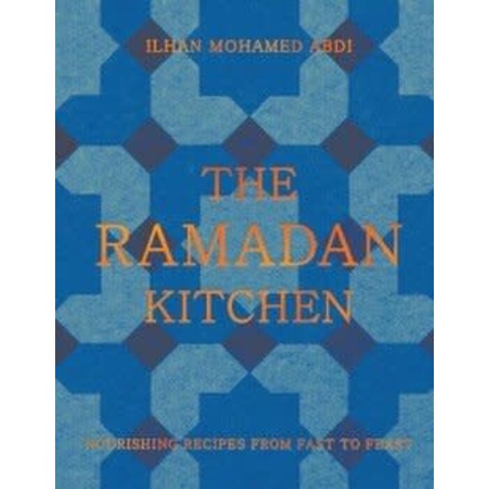The Ramadan Kitchen : Nourishing Recipes from Fast to Feast