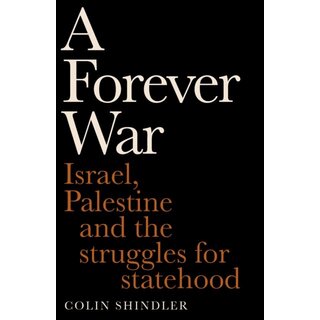 A Forever War : Israel, Palestine and the struggles for statehood