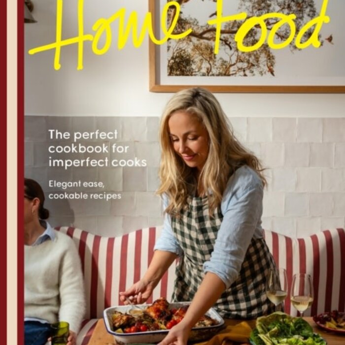 Home Food : The perfect cookbook for imperfect cooks: elegant ease, cookable recipes