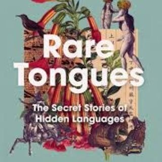 Rare Tongues : The Secret Stories of Hidden Languages