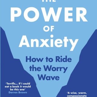 The Power of Anxiety : How to Ride the Worry Wave