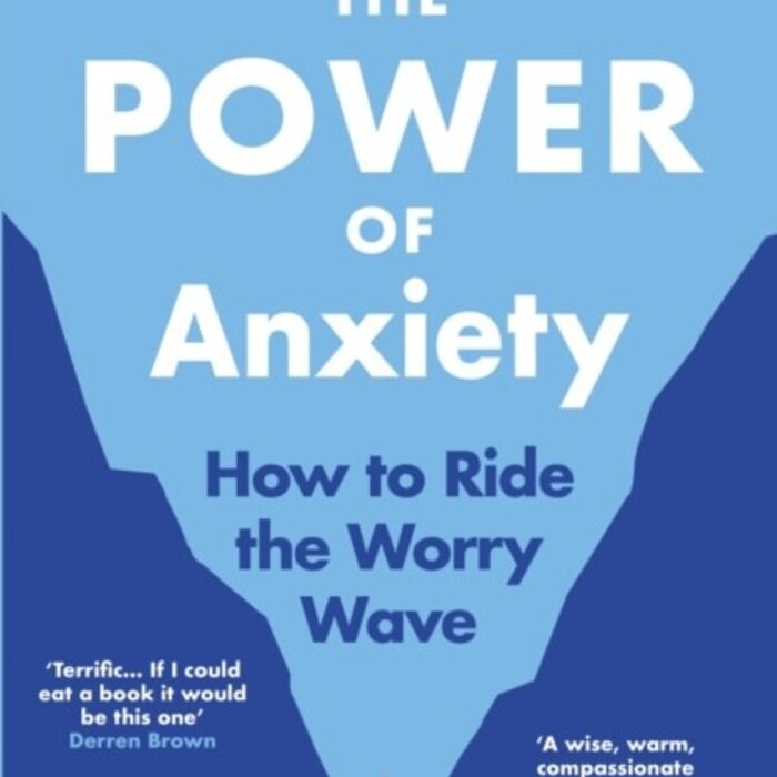 The Power of Anxiety : How to Ride the Worry Wave