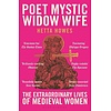 Poet, Mystic, Widow, Wife : The Extraordinary Lives of Medieval Women