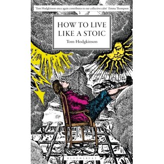 How to Live Like a Stoic : A Handbook for Happiness