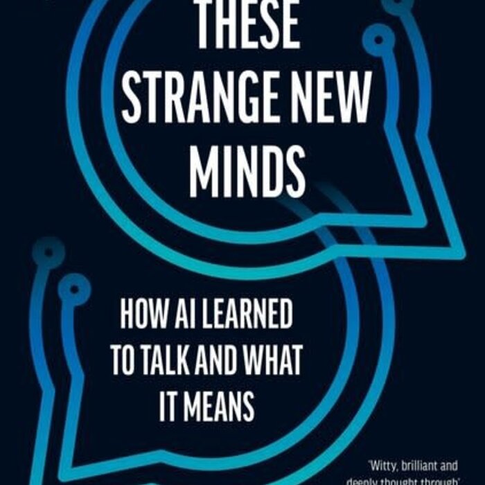 These Strange New Minds : How AI Learned to Talk and What It Means