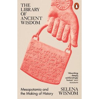 The Library of Ancient Wisdom : Mesopotamia and the Making of History