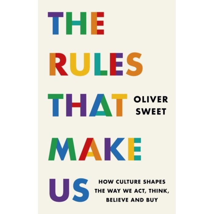 The Rules That Make Us: How Culture Shapes the Way We Act, Think, Believe and Buy