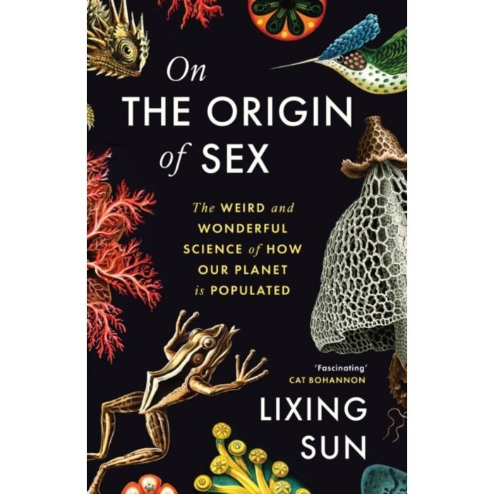 On the Origin of Sex : The Weird and Wonderful Science of How Our Planet is Populated
