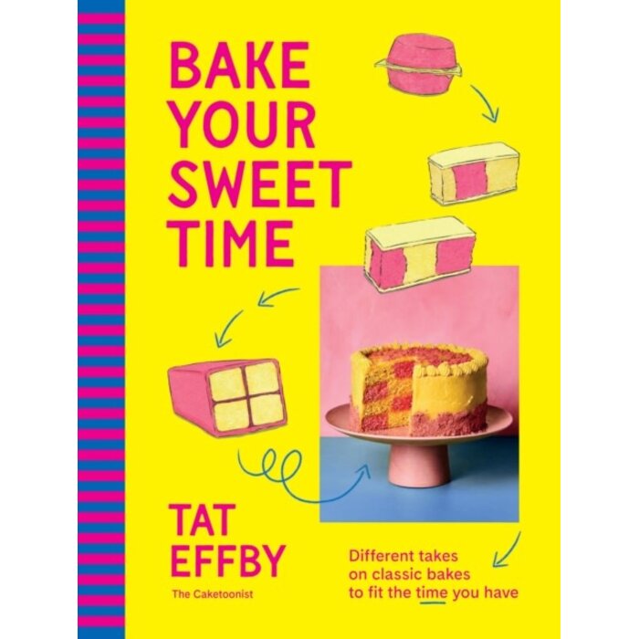 Bake Your Sweet Time : Different takes on classic bakes to fit the time you have