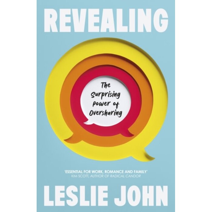 Revealing : The Surprising Power of Oversharing