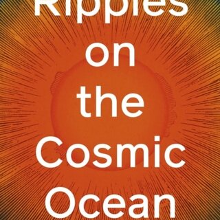 Ripples on the Cosmic Ocean : How The Solar System Shaped Human History - And May Help Save Our Planet