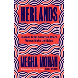 Herlands : Lessons From Societies Where Women Make the Rules