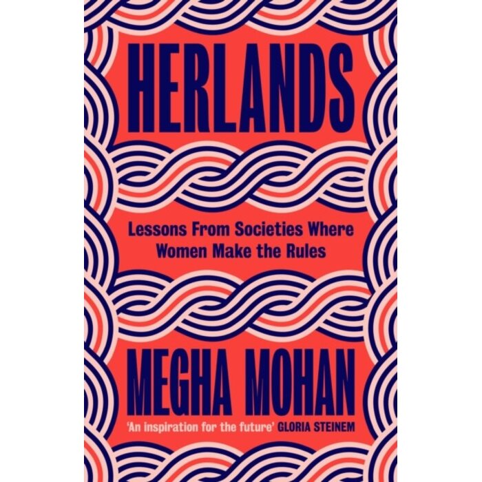 Herlands : Lessons From Societies Where Women Make the Rules
