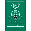 How to Dad : An illustrated guide