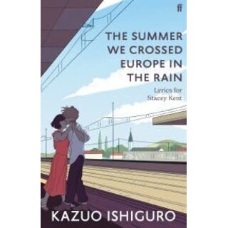 Kazuo Ishiguro The Summer We Crossed Europe in the Rain
