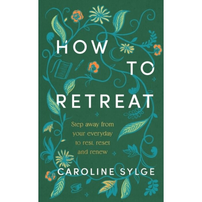 How to Retreat : Step away from your everyday to rest, reset and renew