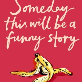 Some Day This Will Be A Funny Story