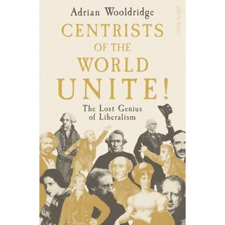 Centrists of the World Unite! : The Lost Genius of Liberalism