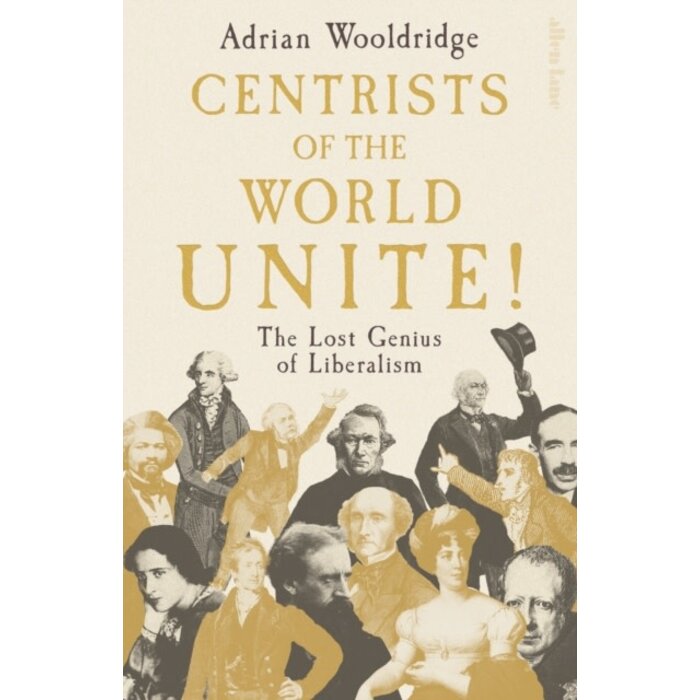 Centrists of the World Unite! : The Lost Genius of Liberalism