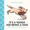 It's a Tough Job Being a Dog : Life Through a Dog’s Eyes
