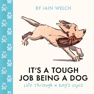 It's a Tough Job Being a Dog : Life Through a Dog’s Eyes
