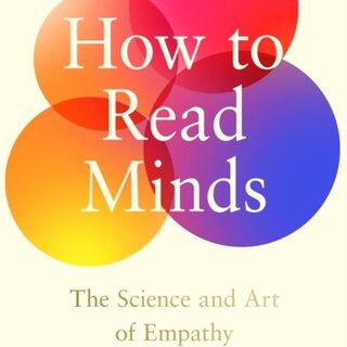 How to Read Minds : The Science and Art of Empathy