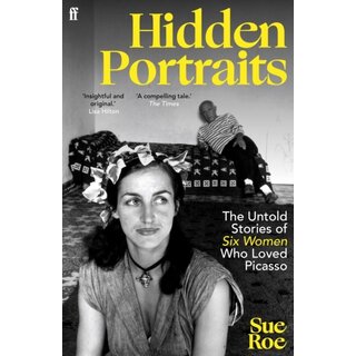 Hidden Portraits : The untold stories of six women who loved Picasso