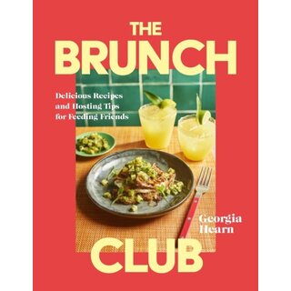 The Brunch Club : Delicious Recipes and Hosting Tips for Feeding Friends