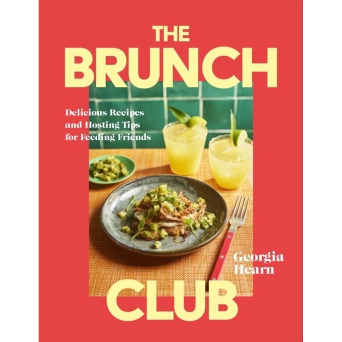 The Brunch Club : Delicious Recipes and Hosting Tips for Feeding Friends