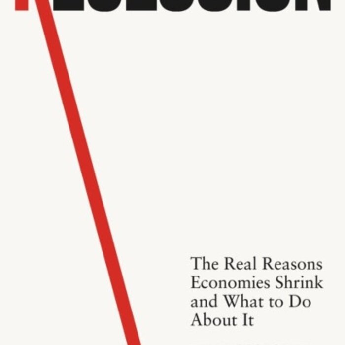 Recession : The Real Reasons Economies Shrink and What to Do About It