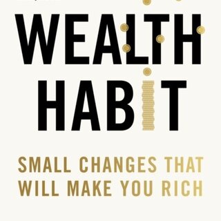 The Wealth Habit : Small Changes that Will Make You Rich