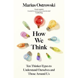 How We Think : Ten Thinker-Types to Understand Ourselves and Those Around Us