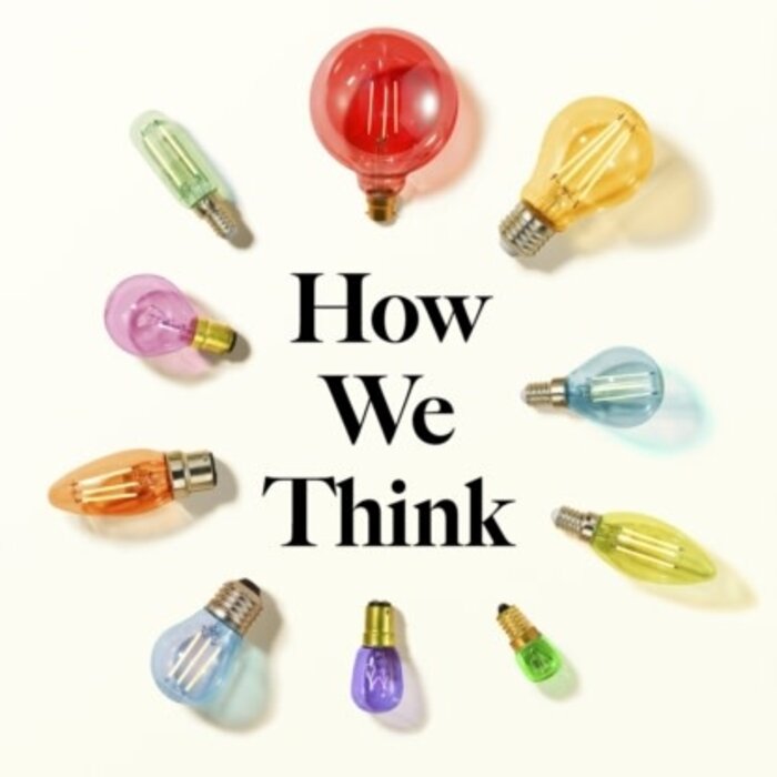 How We Think : Ten Thinker-Types to Understand Ourselves and Those Around Us