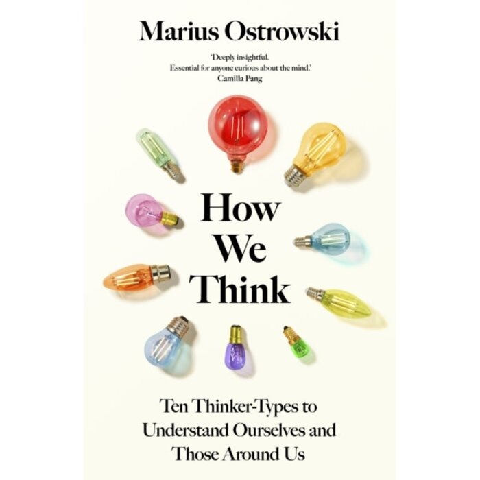 How We Think : Ten Thinker-Types to Understand Ourselves and Those Around Us