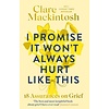 I Promise It Won't Always Hurt Like This : 18 Assurances on Grief